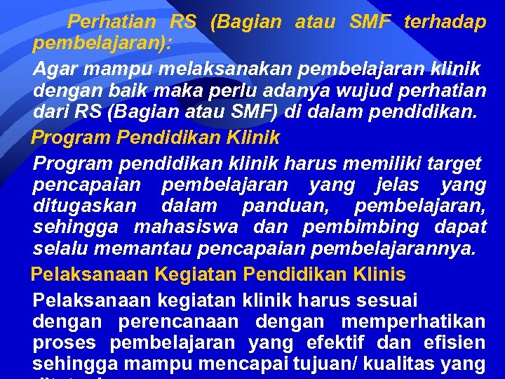 Perhatian RS (Bagian atau SMF terhadap pembelajaran): Agar mampu melaksanakan pembelajaran klinik dengan baik