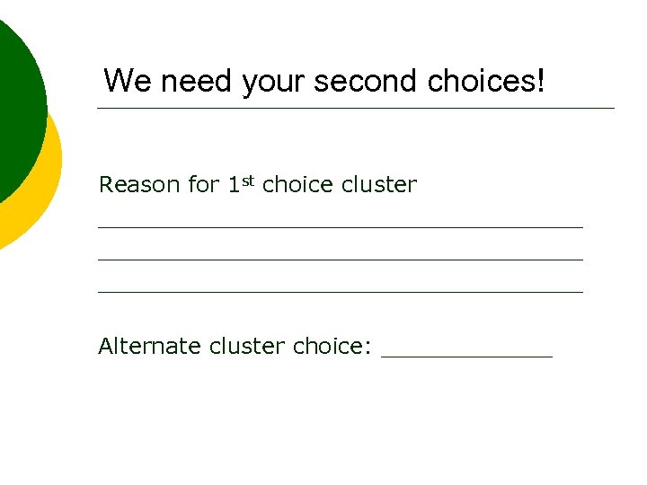 We need your second choices! Reason for 1 st choice cluster __________________________________ Alternate cluster