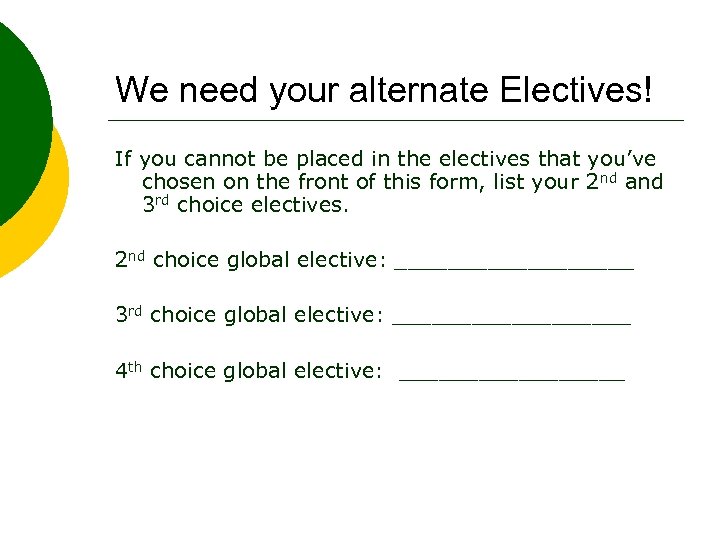 We need your alternate Electives! If you cannot be placed in the electives that