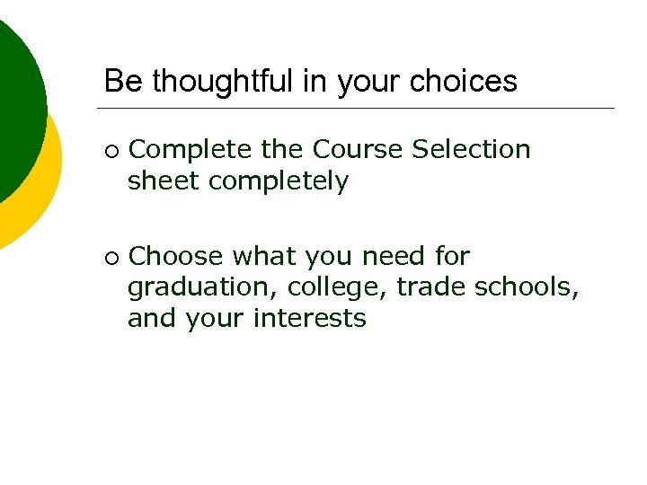 Be thoughtful in your choices ¡ ¡ Complete the Course Selection sheet completely Choose