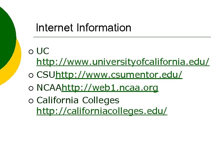 Internet Information UC http: //www. universityofcalifornia. edu/ ¡ CSUhttp: //www. csumentor. edu/ ¡ NCAAhttp: