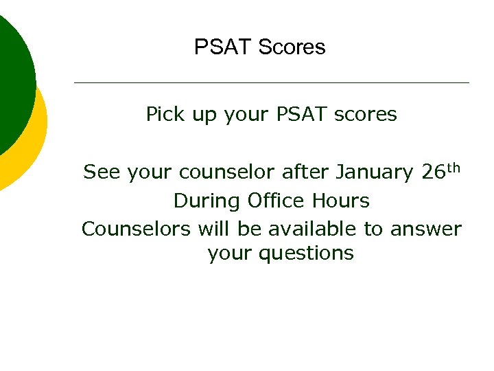 PSAT Scores Pick up your PSAT scores See your counselor after January 26 th