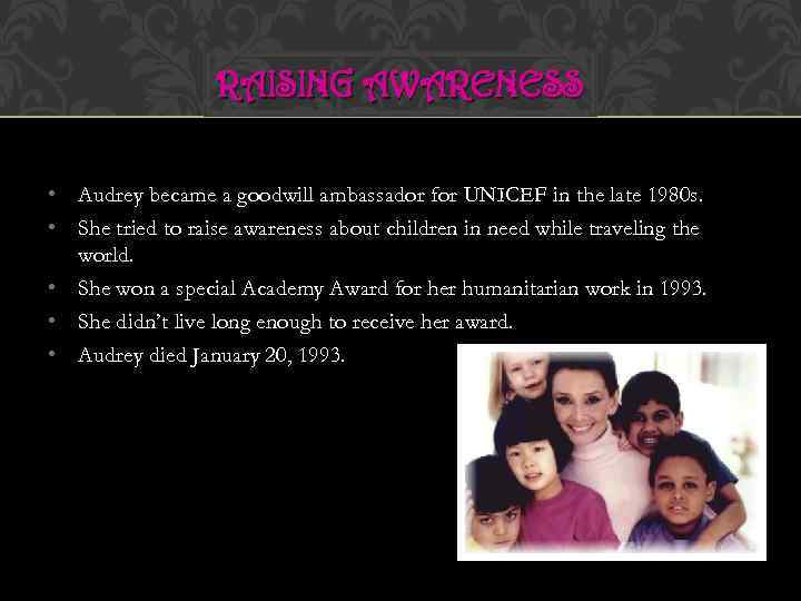 RAISING AWARENESS • Audrey became a goodwill ambassador for UNICEF in the late 1980