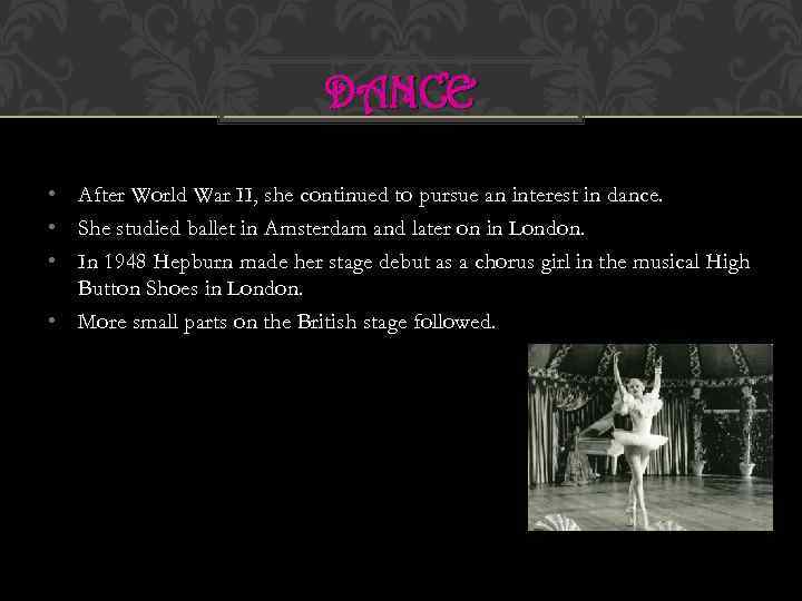 DANCE • After World War II, she continued to pursue an interest in dance.