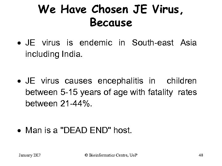 We Have Chosen JE Virus, Because · JE virus is endemic in South-east Asia