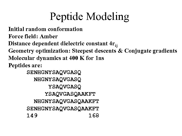 Peptide Modeling Initial random conformation Force field: Amber Distance dependent dielectric constant 4 rij