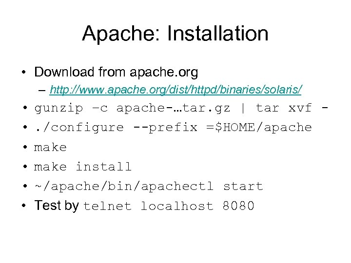 Apache: Installation • Download from apache. org – http: //www. apache. org/dist/httpd/binaries/solaris/ • •