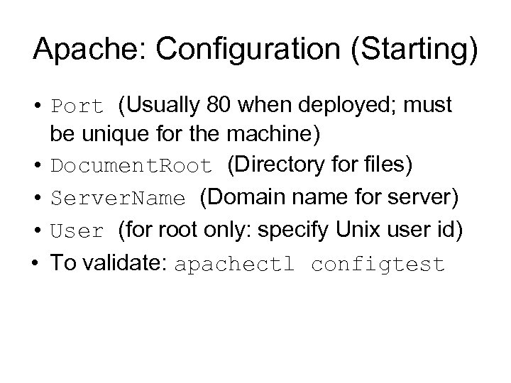 Apache: Configuration (Starting) • Port (Usually 80 when deployed; must be unique for the