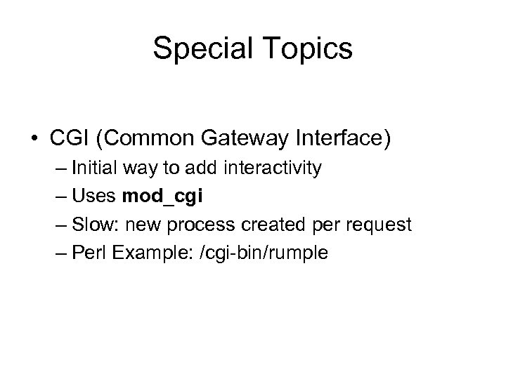 Special Topics • CGI (Common Gateway Interface) – Initial way to add interactivity –