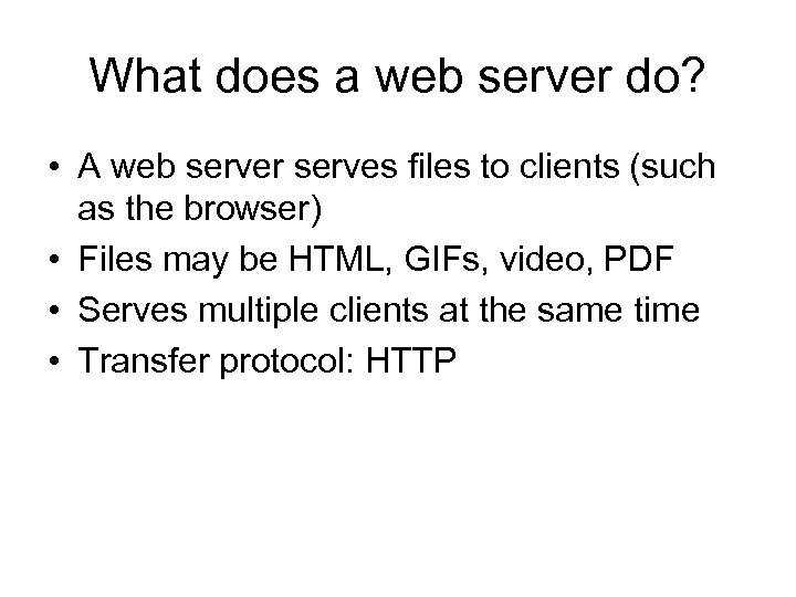 What does a web server do? • A web server serves files to clients