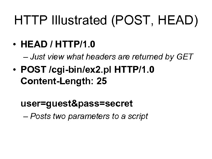 HTTP Illustrated (POST, HEAD) • HEAD / HTTP/1. 0 – Just view what headers