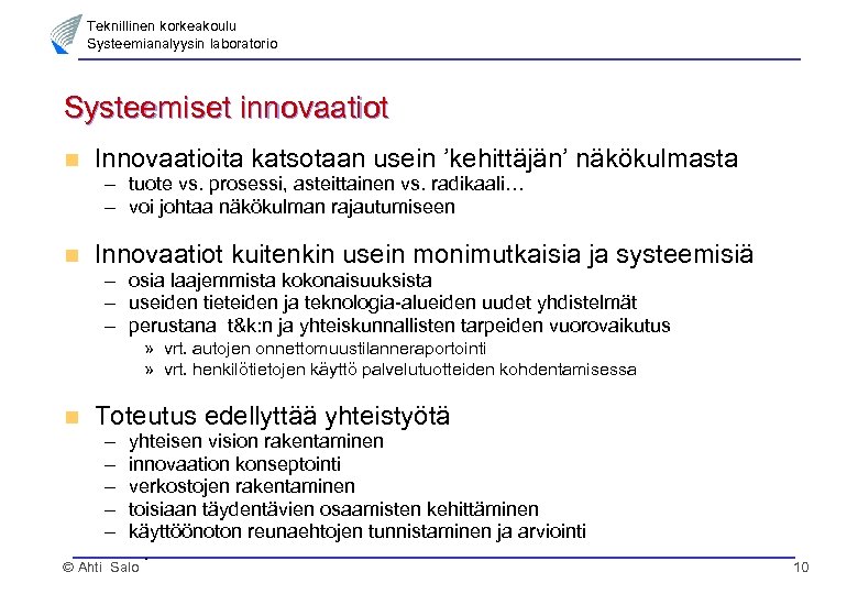 Teknillinen korkeakoulu Systeemianalyysin laboratorio Systeemiset innovaatiot n Innovaatioita katsotaan usein ’kehittäjän’ näkökulmasta – tuote