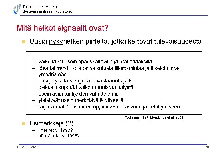 Teknillinen korkeakoulu Systeemianalyysin laboratorio Mitä heikot signaalit ovat? n Uusia nykyhetken piirteitä, jotka kertovat