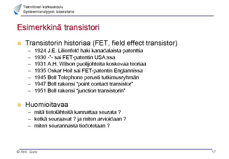 Teknillinen korkeakoulu Systeemianalyysin laboratorio Esimerkkinä transistori n Transistorin historiaa (FET, field effect transistor) –