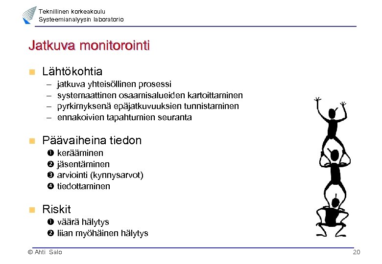 Teknillinen korkeakoulu Systeemianalyysin laboratorio Jatkuva monitorointi n Lähtökohtia – – n Päävaiheina tiedon n