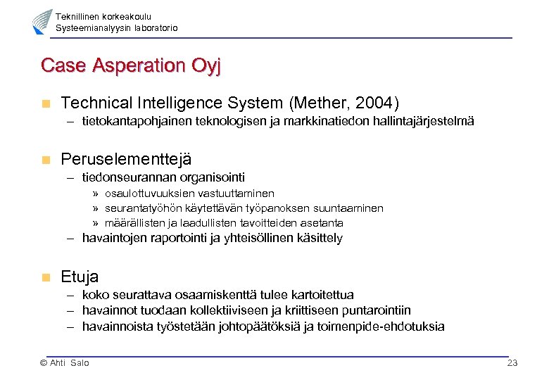 Teknillinen korkeakoulu Systeemianalyysin laboratorio Case Asperation Oyj n Technical Intelligence System (Mether, 2004) –