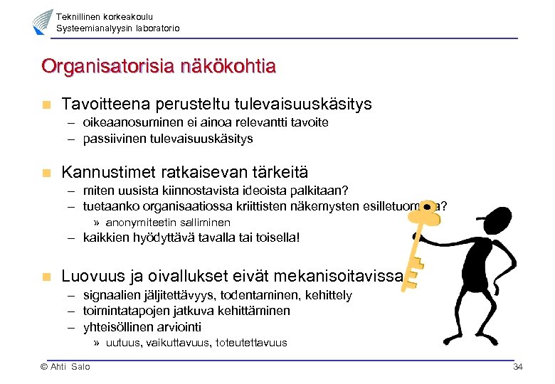 Teknillinen korkeakoulu Systeemianalyysin laboratorio Organisatorisia näkökohtia n Tavoitteena perusteltu tulevaisuuskäsitys – oikeaanosuminen ei ainoa