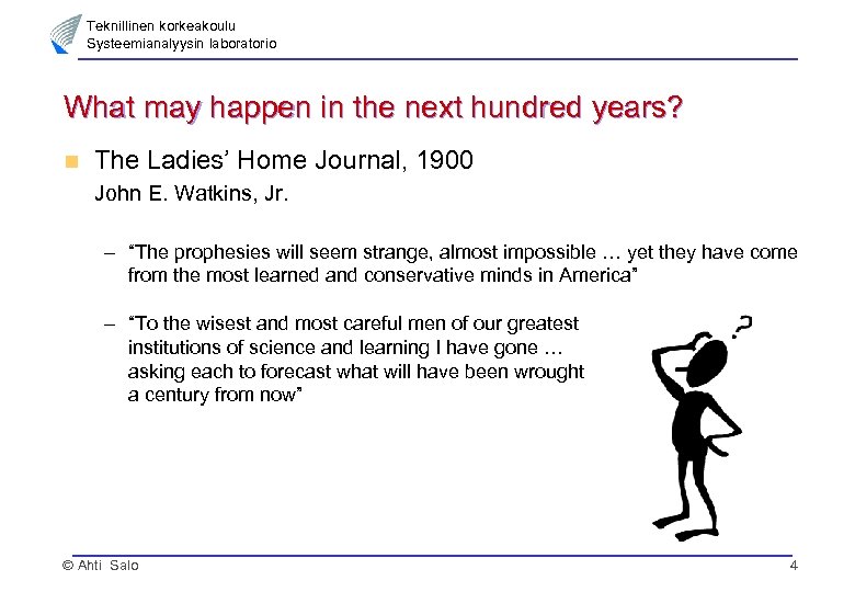 Teknillinen korkeakoulu Systeemianalyysin laboratorio What may happen in the next hundred years? n The