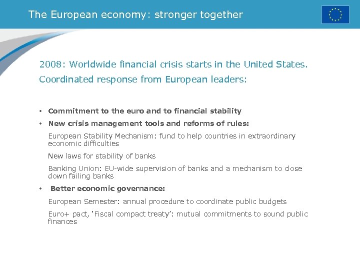 The European economy: stronger together 2008: Worldwide financial crisis starts in the United States.