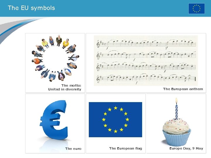 The EU symbols The motto: United in diversity The euro The European anthem The