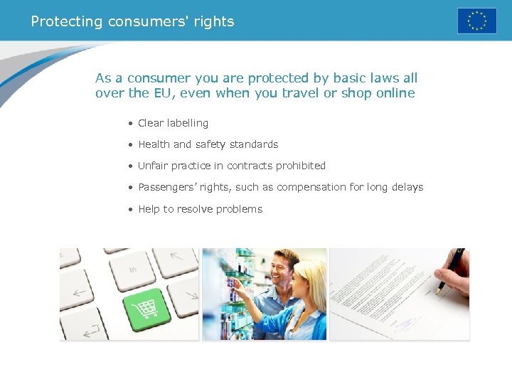 Protecting consumers' rights As a consumer you are protected by basic laws all over