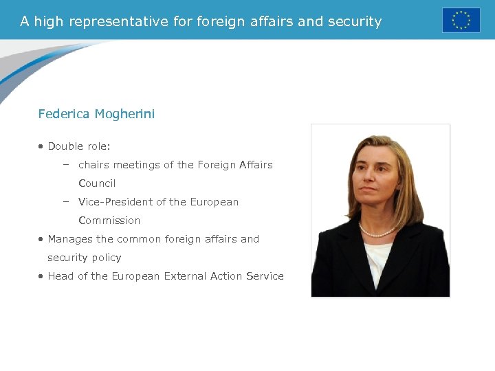 A high representative foreign affairs and security Federica Mogherini • Double role: – chairs