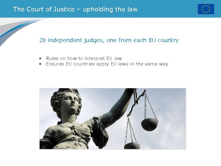 The Court of Justice – upholding the law 28 independent judges, one from each