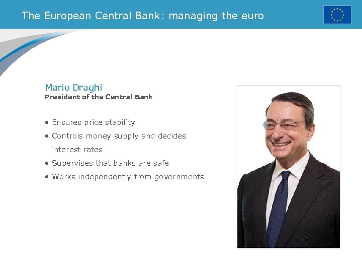 The European Central Bank: managing the euro Mario Draghi President of the Central Bank