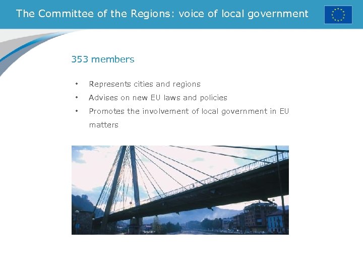 The Committee of the Regions: voice of local government 353 members • Represents cities