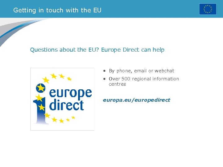 Getting in touch with the EU Questions about the EU? Europe Direct can help