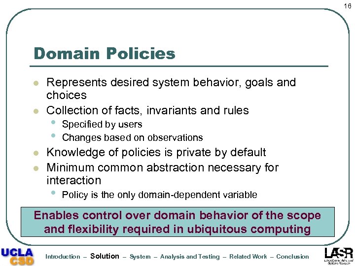 16 Domain Policies l l Represents desired system behavior, goals and choices Collection of