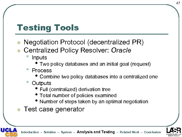 47 Testing Tools l l Negotiation Protocol (decentralized PR) Centralized Policy Resolver: Oracle Inputs