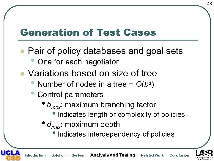 48 Generation of Test Cases l Pair of policy databases and goal sets l