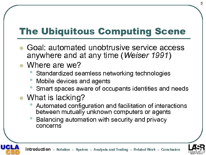 5 The Ubiquitous Computing Scene l l l Goal: automated unobtrusive service access anywhere