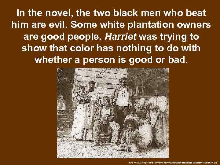 In the novel, the two black men who beat him are evil. Some white