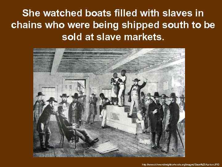 She watched boats filled with slaves in chains who were being shipped south to