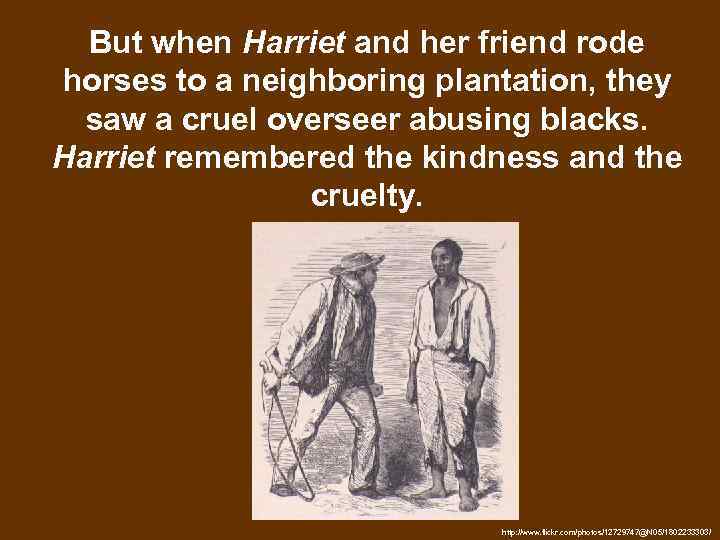 But when Harriet and her friend rode horses to a neighboring plantation, they saw