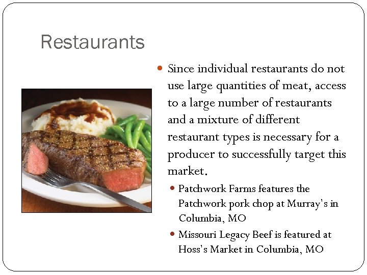 Restaurants Since individual restaurants do not use large quantities of meat, access to a