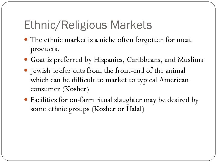 Ethnic/Religious Markets The ethnic market is a niche often forgotten for meat products. Goat