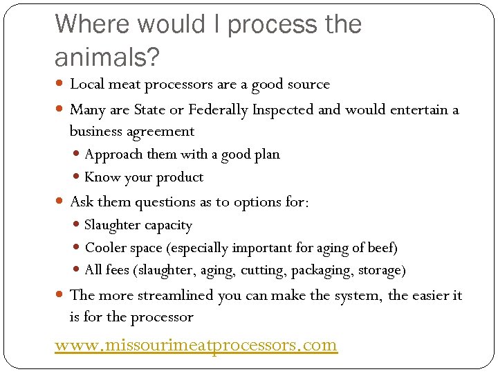 Where would I process the animals? Local meat processors are a good source Many