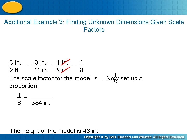 Additional Example 3: Finding Unknown Dimensions Given Scale Factors 3 in. = 1 2