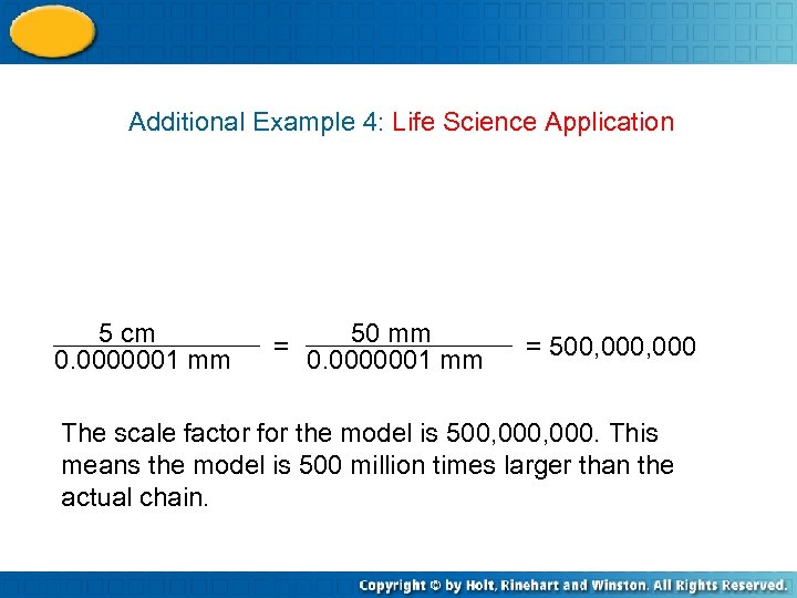 Additional Example 4: Life Science Application 5 cm 0. 0000001 mm 50 mm =