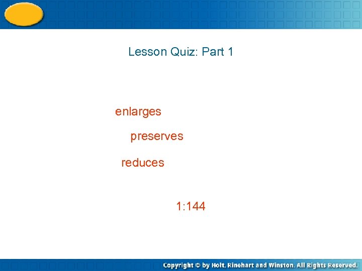 Lesson Quiz: Part 1 enlarges preserves reduces 1: 144 