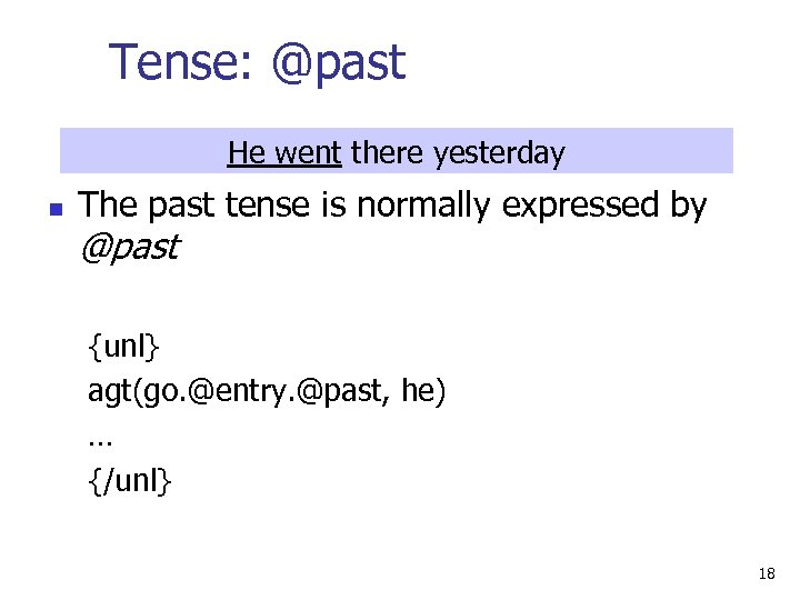 Tense: @past He went there yesterday n The past tense is normally expressed by