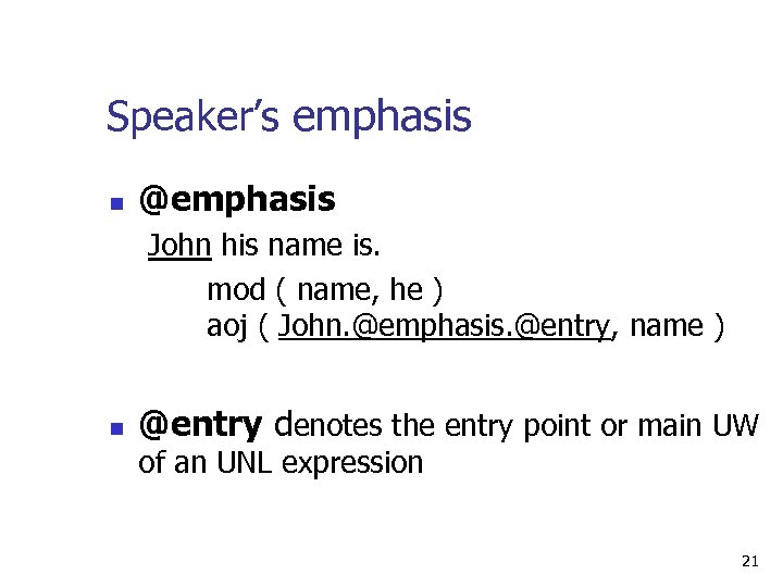 Speaker’s emphasis n @emphasis John his name is. mod ( name, he ) aoj