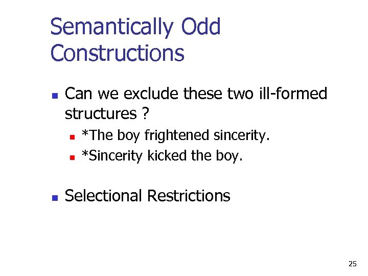 Semantically Odd Constructions n Can we exclude these two ill formed structures ? n