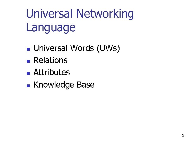 Universal Networking Language n n Universal Words (UWs) Relations Attributes Knowledge Base 3 
