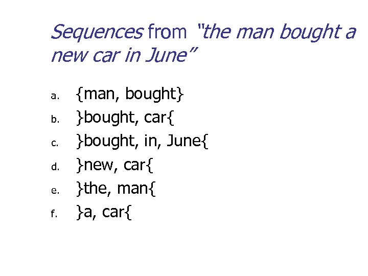 Sequences from “the man bought a new car in June” a. b. c. d.