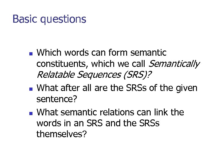 Basic questions n Which words can form semantic constituents, which we call Semantically Relatable