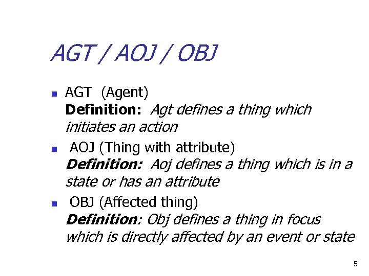 AGT / AOJ / OBJ n AGT (Agent) Definition: Agt defines a thing which